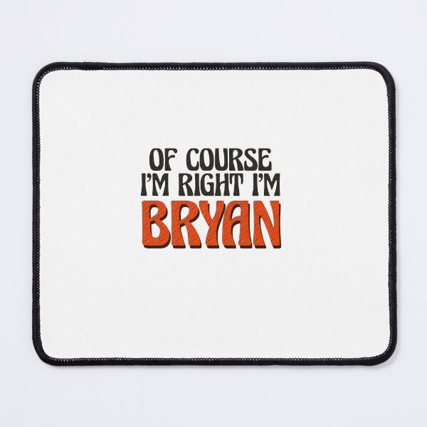 Item preview, Of Course I'm Right I'm Bryan designed and sold by Watsonarts.