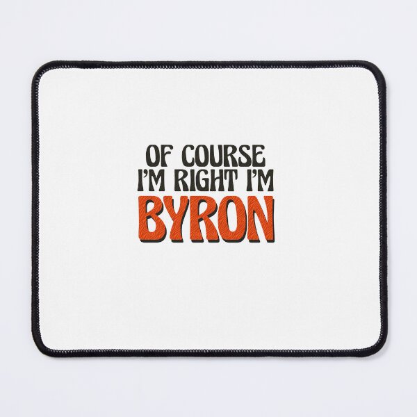 Item preview, Of Course I'm Right I'm Byron designed and sold by Watsonarts.