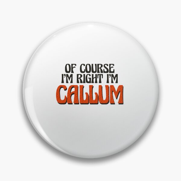 Item preview, Of Course I'm Right I'm Callum designed and sold by Watsonarts.