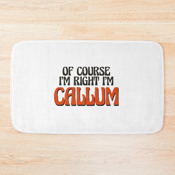 Item preview, Of Course I'm Right I'm Callum designed and sold by Watsonarts.