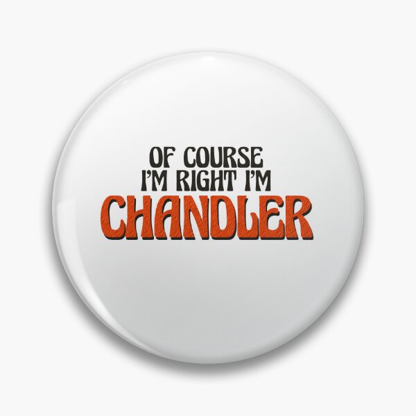 Item preview, Of Course I'm Right I'm Chandler designed and sold by Watsonarts.