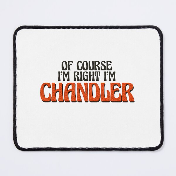 Item preview, Of Course I'm Right I'm Chandler designed and sold by Watsonarts.