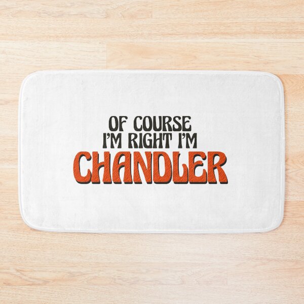 Item preview, Of Course I'm Right I'm Chandler designed and sold by Watsonarts.