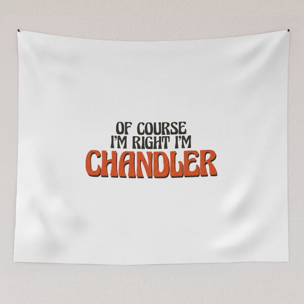Item preview, Of Course I'm Right I'm Chandler designed and sold by Watsonarts.
