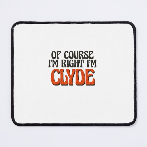 Item preview, Of Course I'm Right I'm Clyde designed and sold by Watsonarts.