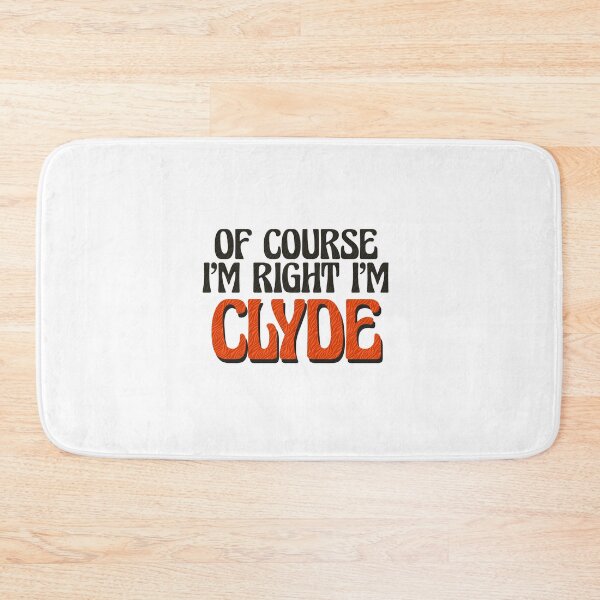 Item preview, Of Course I'm Right I'm Clyde designed and sold by Watsonarts.