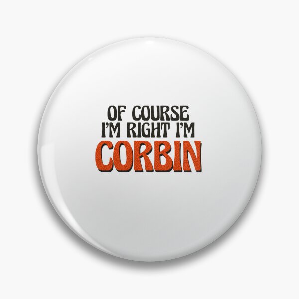 Item preview, Of Course I'm Right I'm Corbin designed and sold by Watsonarts.