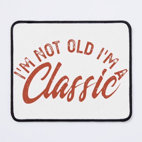 Item preview, I Am Not Old; I Am Classic; designed and sold by StickerApe.