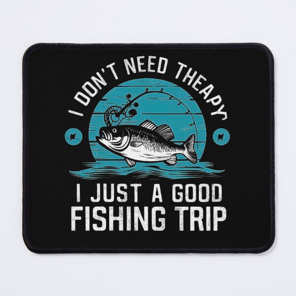 Item preview, Fishing Therapy - I Just Need a Good Fishing Trip designed and sold by love3617.