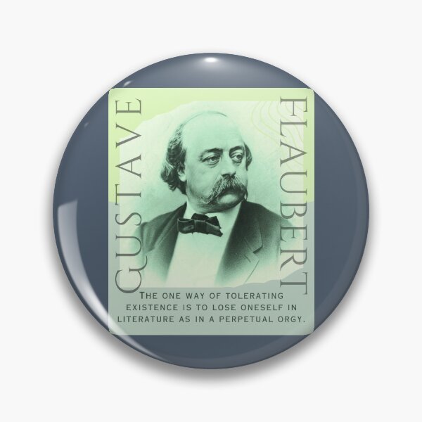 Item preview, Gustave Flaubert quote: The one way of tolerating existence is to lose oneself in literature as in a perpetual orgy. designed and sold by artbleed.