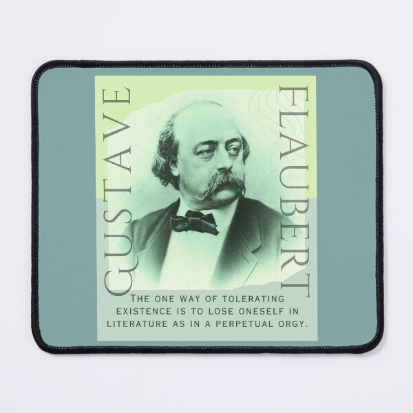 Item preview, Gustave Flaubert quote: The one way of tolerating existence is to lose oneself in literature as in a perpetual orgy. designed and sold by artbleed.