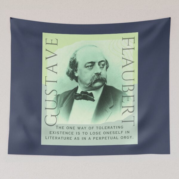 Item preview, Gustave Flaubert quote: The one way of tolerating existence is to lose oneself in literature as in a perpetual orgy. designed and sold by artbleed.