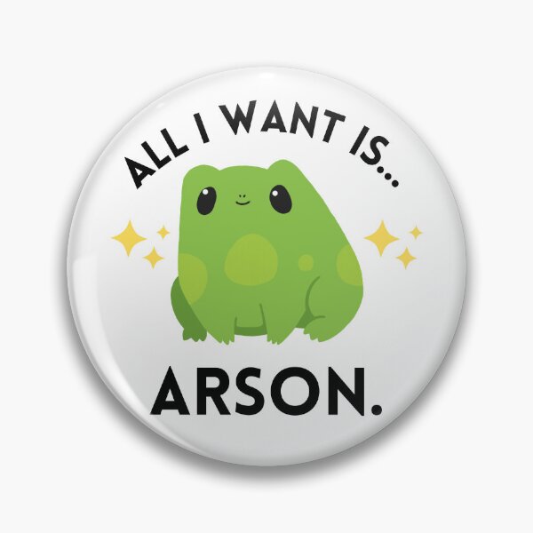 Item preview, All I want is Arson (Cute frog meme) designed and sold by Ila Mandlik.