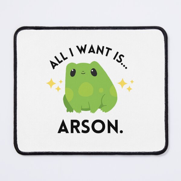 Item preview, All I want is Arson (Cute frog meme) designed and sold by Ila Mandlik.