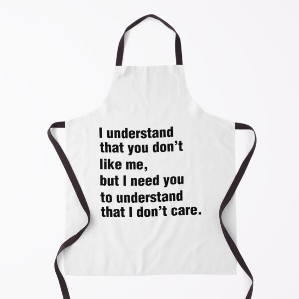 Item preview, I UNDERSTAND THAT YOU DON’T LIKE ME, BUT I NEED YOU TO UNDERSTAND THAT I DON’T CARE. BLACK DESIGN designed and sold by Rejiboustarts.