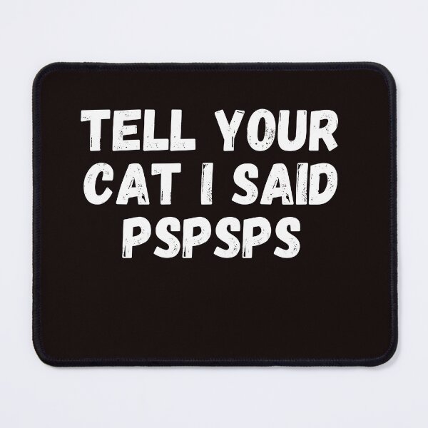 Item preview, tell your cat i said pspsps designed and sold by ladylalitafanta.