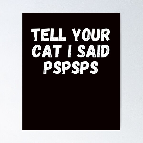 Item preview, tell your cat i said pspsps designed and sold by ladylalitafanta.