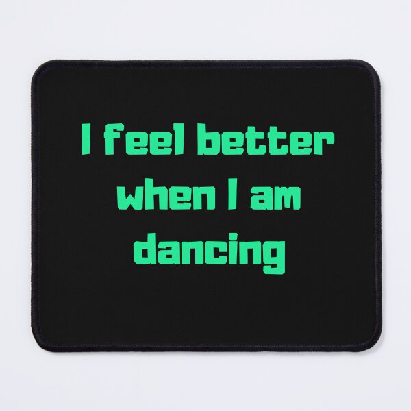 Item preview, I Feel Better When I Am Dancing - Motivational Dance Quote Design designed and sold by KBCoolDesign.