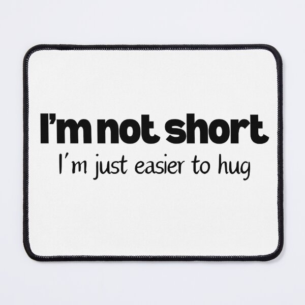 Item preview, I'm not short, I'm just easier to hug designed and sold by MisterFunny.