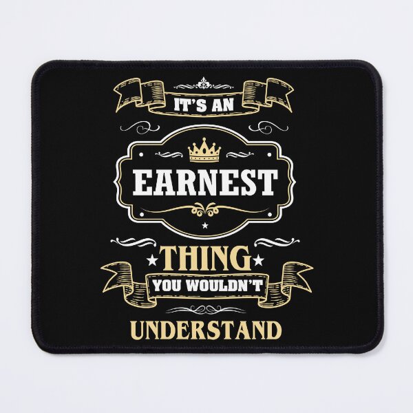 Item preview, It Is An Earnest Thing You Wouldn't Understand Earnest Name Shirt designed and sold by Zanden-zo.