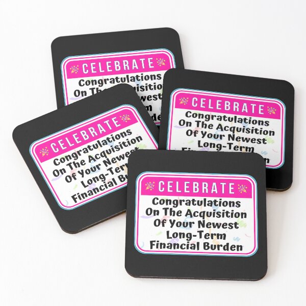 Item preview, CELEBRATE:  Congratulations On The Acquisition Of Your Newest Long-Term Financial Burden - funny warning signs designed and sold by DesignsFromTW-S.