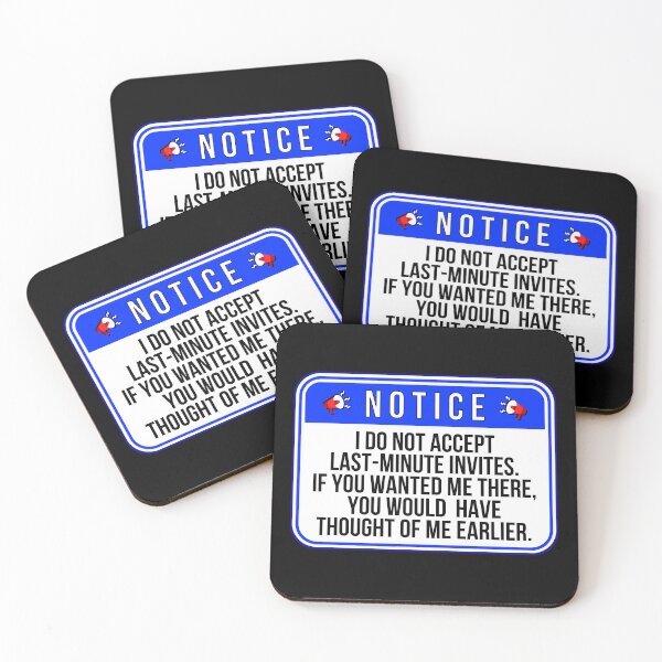 Item preview, NOTICE:  I Do Not Accept Last-Minute Invites.  If You Wanted Me There, You Would Have Thought Of Me Earlier. - funny warning signs designed and sold by DesignsFromTW-S.