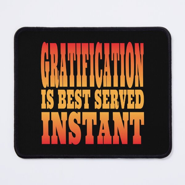 Item preview, Gratification is Best Served Instant - Funny Slogan designed and sold by Harlake.
