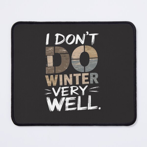 Item preview, I Don’t Do Winter Very Well- Funny Winter Apparel for Cold Weather designed and sold by bubblylive.