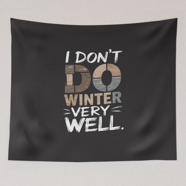 Item preview, I Don’t Do Winter Very Well- Funny Winter Apparel for Cold Weather designed and sold by bubblylive.