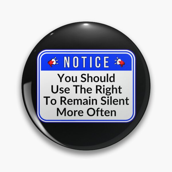 Item preview, NOTICE:  You Should Use The Right To Remain Silent More Often - funny warning signs designed and sold by DesignsFromTW-S.