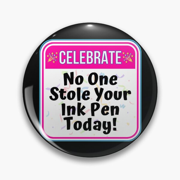 Item preview, CELEBRATE:  No One Stole Your Pen Today! - funny celebration work signs designed and sold by DesignsFromTW-S.