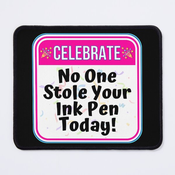 Item preview, CELEBRATE:  No One Stole Your Pen Today! - funny celebration work signs designed and sold by DesignsFromTW-S.