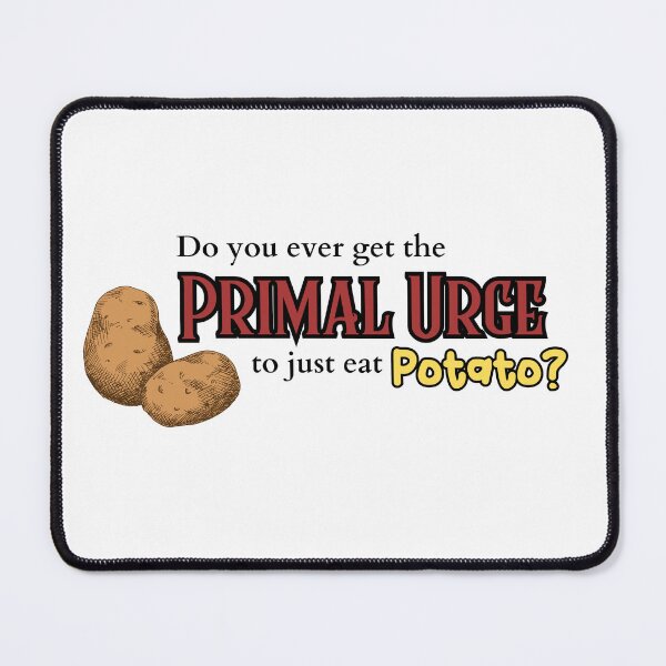 Item preview, The Primal Urge to Eat Potato designed and sold by acceptablewords.