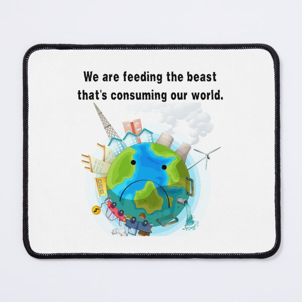 Item preview, We are feeding the beast that's consuming our world. designed and sold by MeaganMoo.