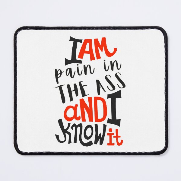 Item preview, I Am Pain In The Ass And I Know It; designed and sold by StickerApe.