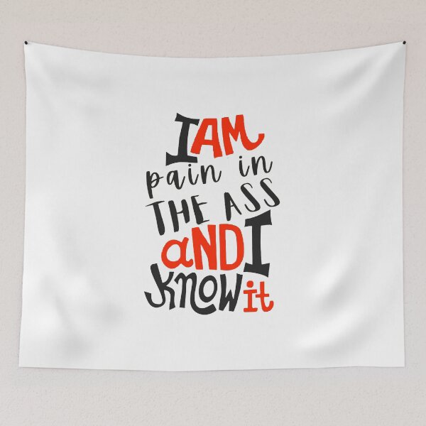 Item preview, I Am Pain In The Ass  And I Know It; designed and sold by StickerApe.