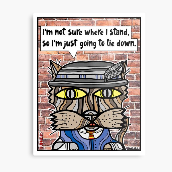 "I'm not sure where I stand, so I'm just going to lie down." Metal Print