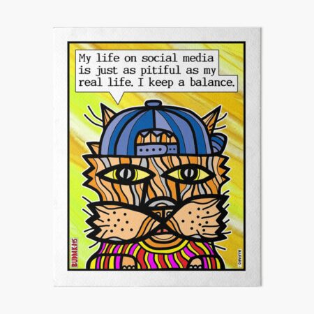 "My life on social media is just as pitiful as my real life. I keep a balance." Art Board Print