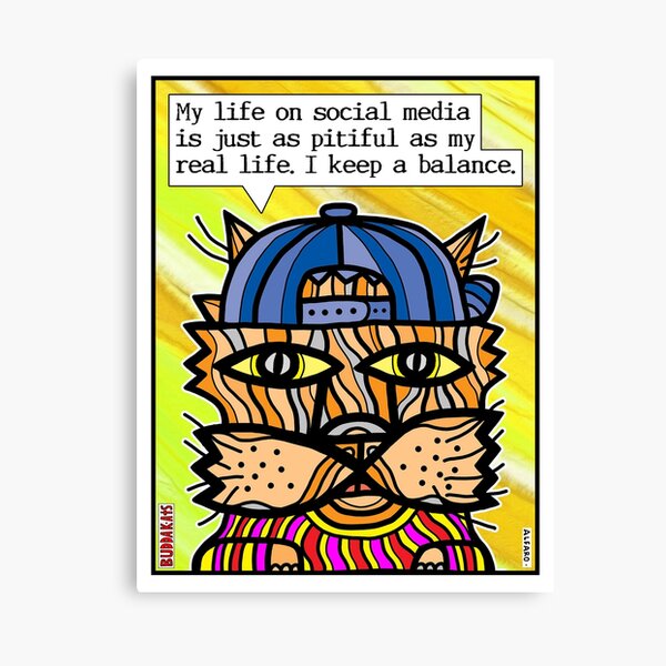 "My life on social media is just as pitiful as my real life. I keep a balance." Canvas Print