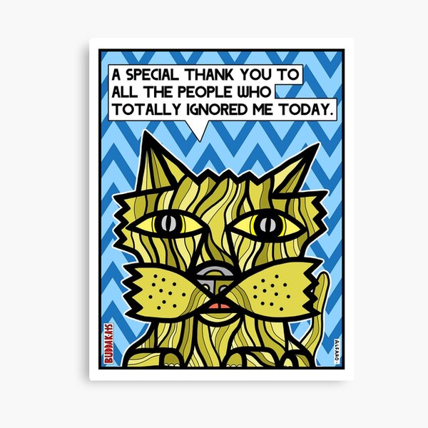 "A special thank you to all the people who totally ignored me today." Canvas Print