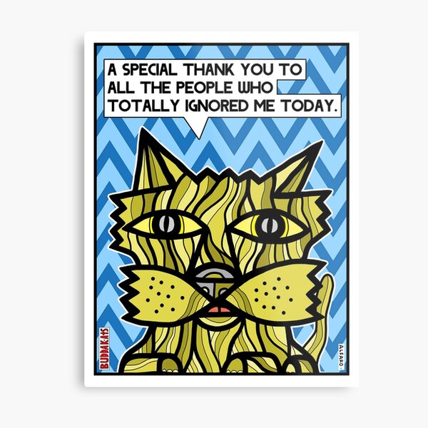 "A special thank you to all the people who totally ignored me today." Metal Print