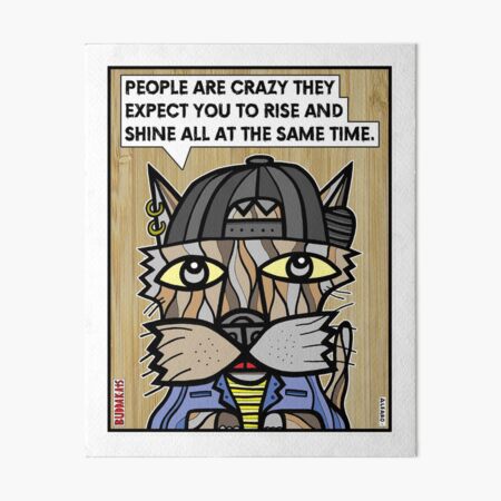 "People are crazy they expect you to rise and shine all the time." Art Board Print