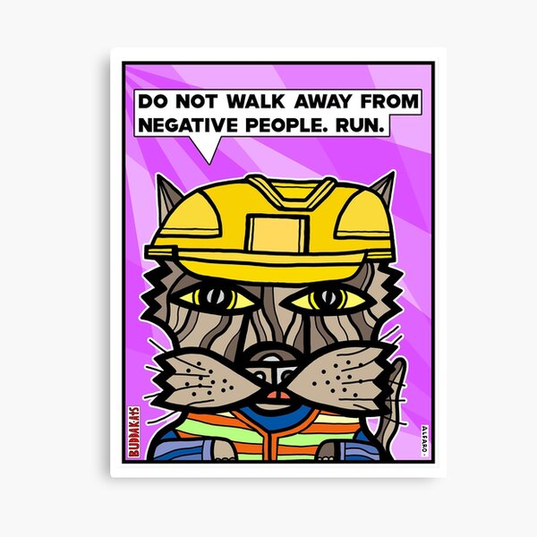 "Do not walk away from negative people, run." Canvas Print