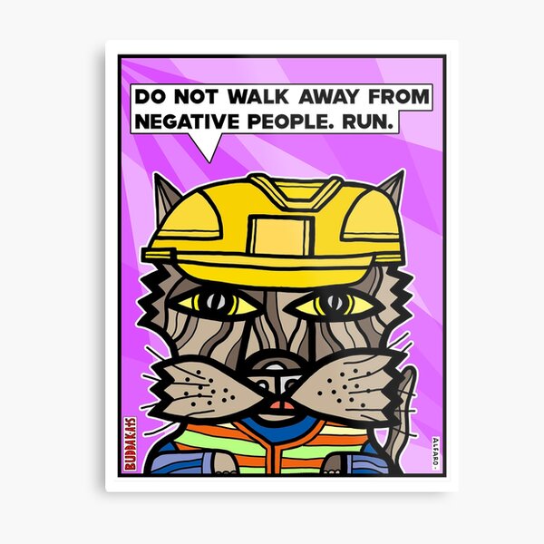 "Do not walk away from negative people, run." Metal Print