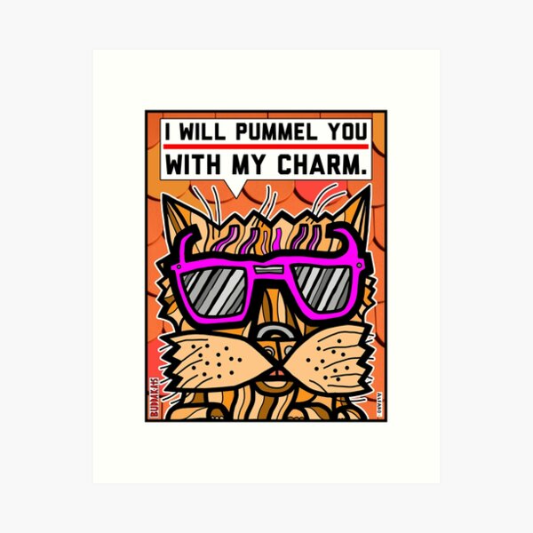 "I will pummel you with my charm." Art Print