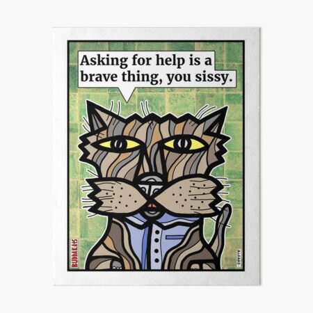 "Asking for help is a brave thing, you sissy." Art Board Print