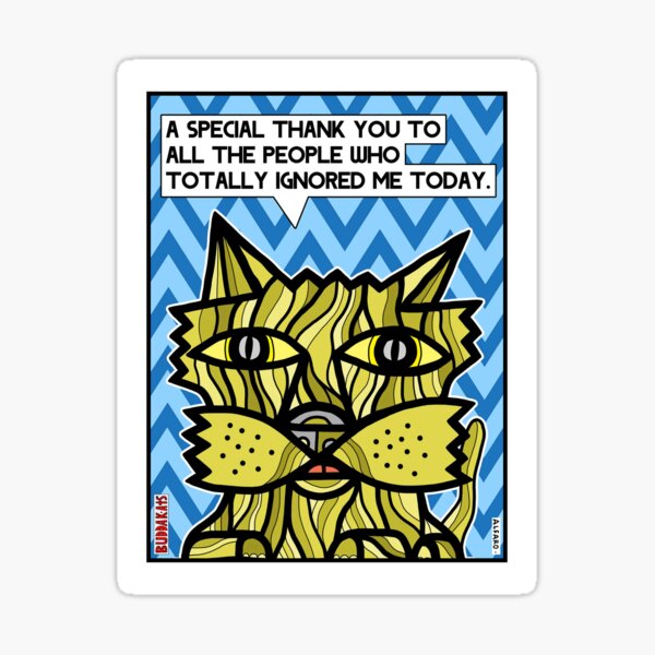 "A special thank you to all the people who totally ignored me today." Sticker