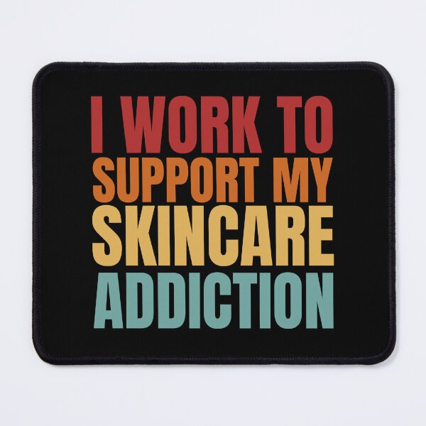 Item preview, I work to support my skincare addiction  designed and sold by RecStore.
