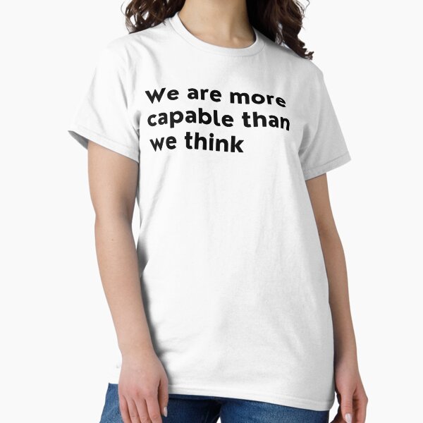 Item preview, We Are More Capable Than We Think. Inspirational Quotes Design. Motivational Sayings Design for Everyday Positivity. Black Writing designed and sold by That Cheeky Tee.