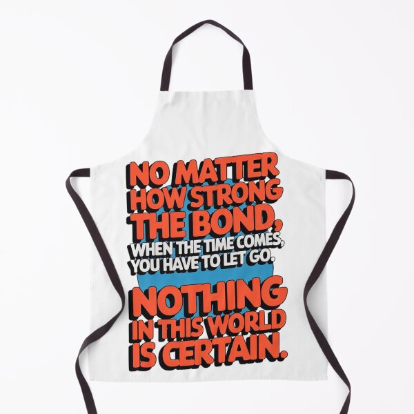Item preview, No matter how strong the bond, when the time comes, you have to let go. Nothing in this world is certain. designed and sold by Daofa.